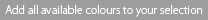 Add all available colours to your selection